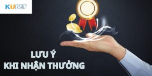 Lưu ý khi nhận thưởng lần đầu 188k Kubet